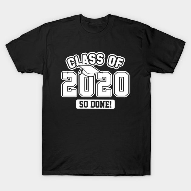 Class Of 2020 So Done T-Shirt by LuckyFoxDesigns